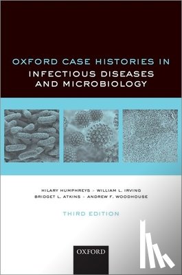 Humphreys, Hilary (Professor of Clinical Microbiology and Consultant Microbiologist, Irving, William (Professor and Honorary Consultant in Virology, Atkins, Bridget (Consultant in Microbiology and Infectious Diseases - Oxford Case Histories in Infectious Diseases and Microbiology
