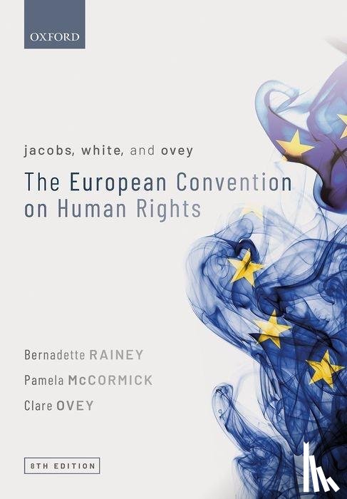 Rainey, Bernadette (Senior Lecturer in Law, McCormick, Pamela (Registry Lawyer at the European Court of Human Rights, Ovey, Clare (Head of the Department for the Execution of Judgments of the European Court of Human Rights - Jacobs, White, and Ovey: The European Convention on Human Rights