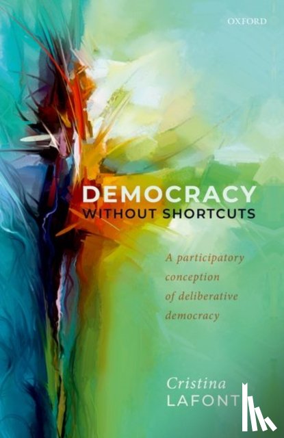 Lafont, Cristina (Harold H. and Virginia Anderson Professor of Philosophy and Chair, Harold H. and Virginia Anderson Professor of Philosophy and Chair, Department of Philosophy, Northwestern University) - Democracy without Shortcuts