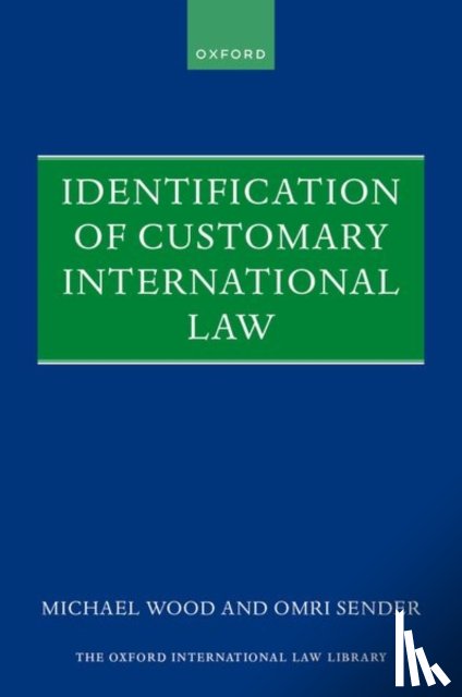 Wood, Michael (Barrister, Sender, Omri (Partner and Chair of the Public International Law Practice Group - Identification of Customary International Law