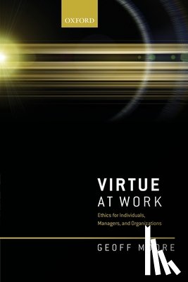 Moore, Geoff (Professor of Business Ethics - Virtue at Work