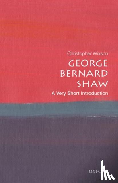 Wixson, Christopher (Eastern Illinois University) - George Bernard Shaw: A Very Short Introduction