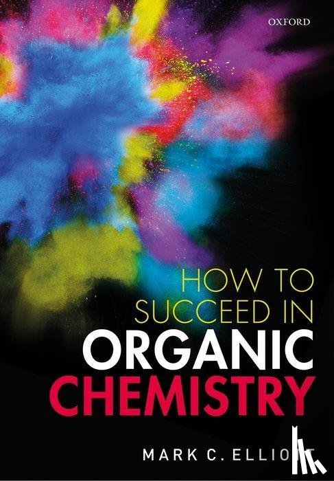 Elliott, Mark C. (Senior Lecturer in Organic Chemistry and Deputy Director of Learning and Teaching - How to Succeed in Organic Chemistry