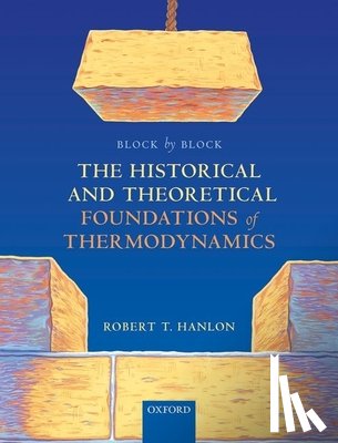 Hanlon, Robert T. (Senior Lecturer - Block by Block: The Historical and Theoretical Foundations of Thermodynamics