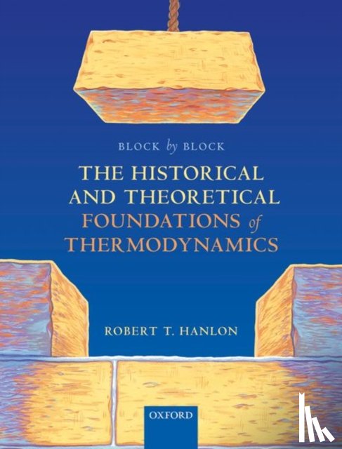 Hanlon, Robert T. (Senior Lecturer - Block by Block: The Historical and Theoretical Foundations of Thermodynamics