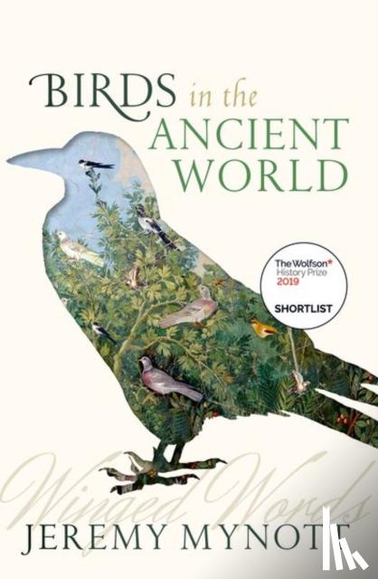 Mynott, Jeremy (Former Chief Executive of Cambridge University Press, and Emeritus Fellow of Wolfson College, Cambridge) - Birds in the Ancient World