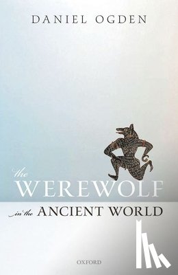 Ogden, Daniel (Professor of Ancient History - The Werewolf in the Ancient World