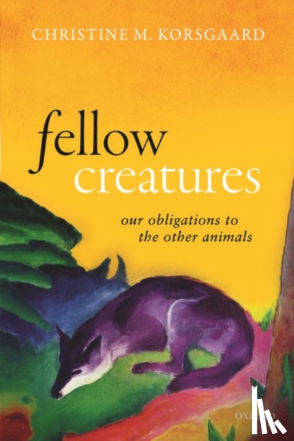 Korsgaard, Christine M. (Arthur Kingsley Porter Professor of Philosophy - Fellow Creatures