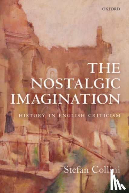 Collini, Stefan (Professor Emeritus of Intellectual History and English Literature - The Nostalgic Imagination