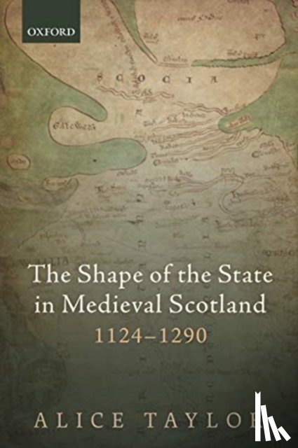 Taylor, Alice (Reader in Medieval History - The Shape of the State in Medieval Scotland, 1124-1290