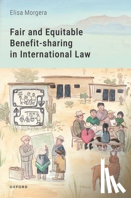 Morgera, Elisa (Professor of Global Environmental Law - Fair and Equitable Benefit-sharing in International Law