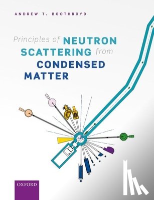 Boothroyd, Andrew T. (Professor of Physics and Fellow of Oriel College - Principles of Neutron Scattering from Condensed Matter