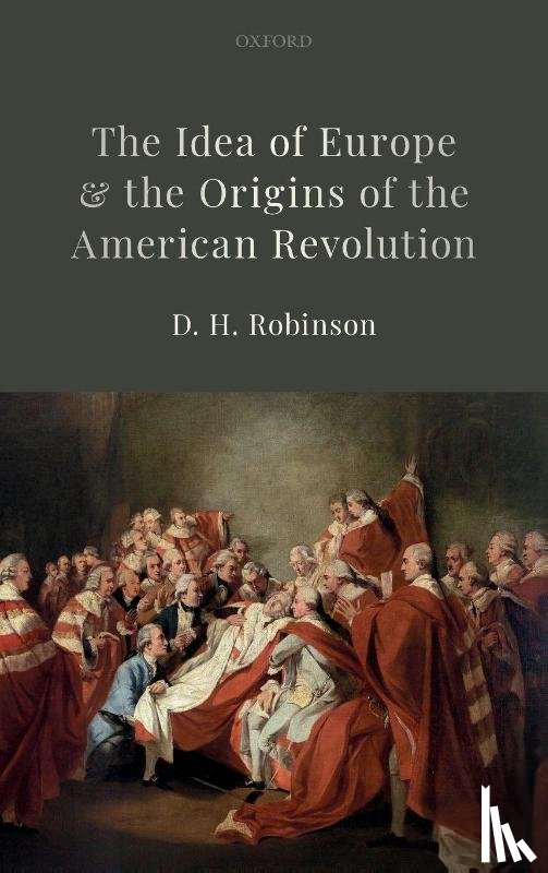 Robinson, D.H. (Fellow of History and Dean of Arts - The Idea of Europe and the Origins of the American Revolution