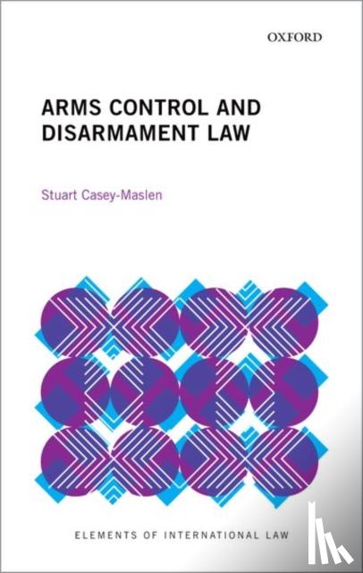 Casey-Maslen, Stuart (Honorary Professor, Honorary Professor, Centre for Human Rights at the University of Pretoria) - Arms Control and Disarmament Law