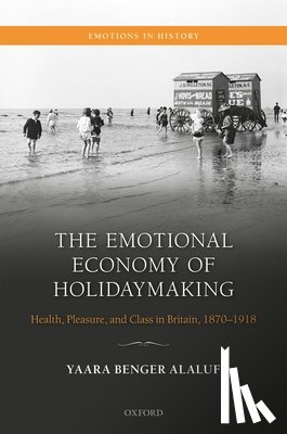Benger Alaluf, Yaara (Historian and Sociologist of Tourism Consumption and Emotions - The Emotional Economy of Holidaymaking