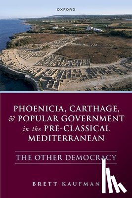 Kaufman, Brett (Assistant Professor of the Classics - Phoenicia, Carthage, and Popular Government in the Pre-Classical Mediterranean