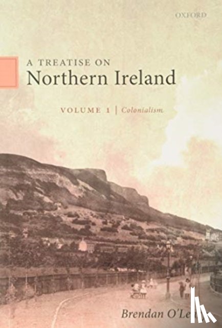 O'Leary, Brendan (Lauder Professor of Political Science, Lauder Professor of Political Science, University of Pennsylvania) - A Treatise on Northern Ireland, Volume I