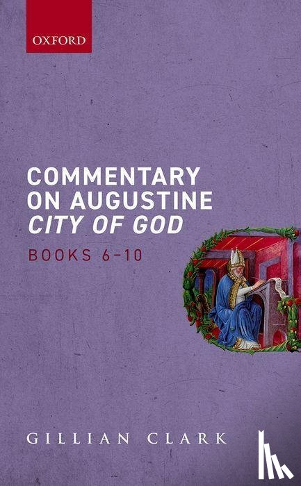 Clark, Gillian (Professor Emerita of Ancient History and Senior Research Fellow - Commentary on Augustine City of God, Books 6-10