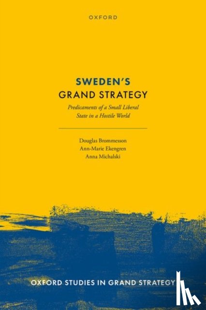 Brommesson, Prof Douglas (Professor of Political Science, Ekengren, Prof Ann-Marie (Professor of Political Science, Michalski, Prof Anna (Professor of Political Science - Sweden's Grand Strategy
