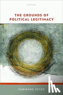 Peter, Fabienne (Professor of Philosophy - The Grounds of Political Legitimacy