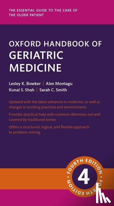 Bowker, Lesley (Clinical Skills Director, Montagu, Alexandra (Consultant in Geriatric and Acute General Medicine, Shah, Kunal (Consultant in Geriatric and Acute General Medicine, Smith, Sarah (Consultant in Geriatric and Acute General Medicine - Oxford Handbook of Geriatric Medicine