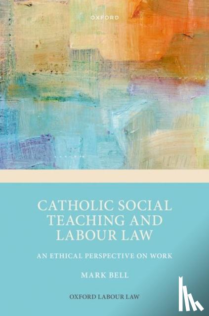 Bell, Prof Mark (Regius Professor of Laws, Regius Professor of Laws, Trinity College Dublin) - Catholic Social Teaching and Labour Law