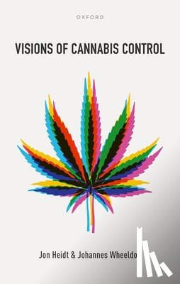 Heidt, Jon (Associate Professor of Criminology, Wheeldon, Johannes (Adjunct Professor of Politics - Visions of Cannabis Control