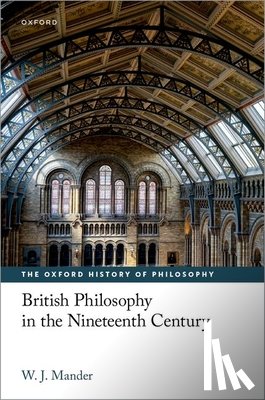 Mander, W. J. (Professor of History of Modern Philosophy - British Philosophy in the Nineteenth Century