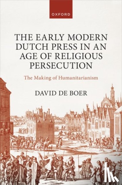 de Boer, Dr David (Lecturer, Lecturer, University of Amsterdam) - The Early Modern Dutch Press in an Age of Religious Persecution