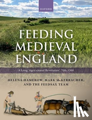 Hamerow, Helena, Bogaard, Amy, Charles, Michael, Forster, Emily - Feeding Medieval England