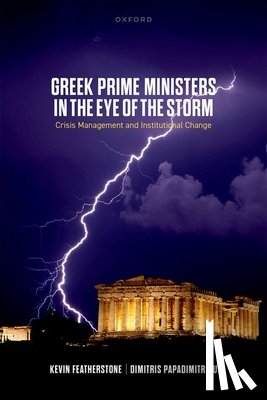 Featherstone, Prof Kevin (Emeritus Professor, Papadimitriou, Prof Dimitris (Professor of Political Science - Greek Prime Ministers in the Eye of the Storm