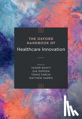 Bhatti, Yasser - The Oxford Handbook of Healthcare Innovation
