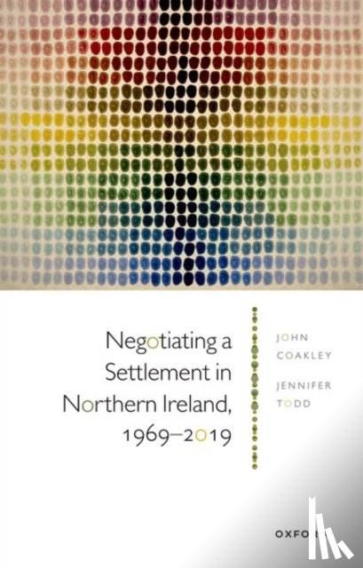 Coakley, Prof John (Fellow of the Geary Institute for Public Policy, Todd, Prof Jennifer (Fellow of the Geary Institute for Public Policy - Negotiating a Settlement in Northern Ireland, 1969-2019