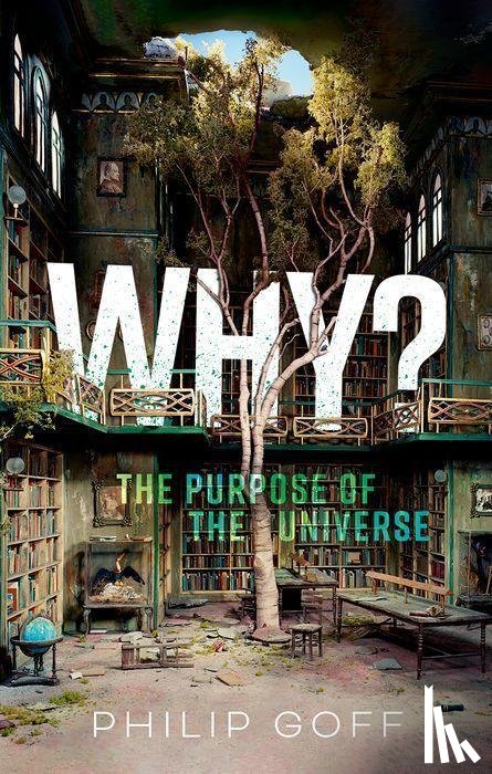 Goff, Philip (Professor of Philosophy - Why? The Purpose of the Universe