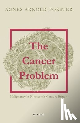Arnold-Forster, Agnes (Chancellor's Fellow, Chancellor's Fellow, University of Edinburgh) - The Cancer Problem