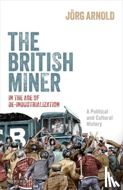 Arnold, Jorg (Assistant Professor in Contemporary History - The British Miner in the Age of De-Industrialization