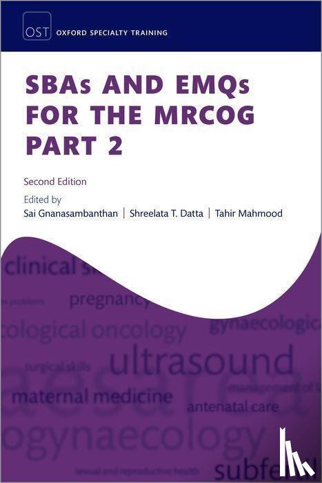 Gnanasambanthan, Dr Sai (Speciality Trainee (ST7) in Obstetrics and Gynaecology, Datta, Dr Shree (Consultant Obstetrician and Gynaecologist, Mahmood, Dr Tahir (Consultant Obstetrician and Gynaecologist Victoria Hospital - SBAs and EMQs for the MRCOG Part 2