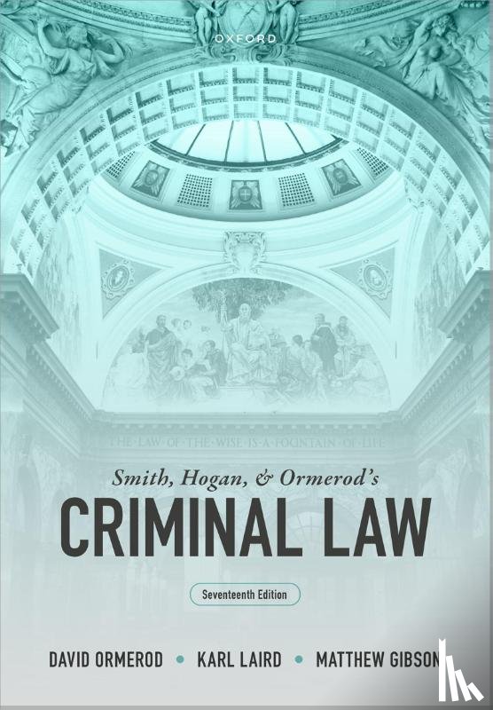 Ormerod, David (Professor of Criminal Justice at University College London, Laird, Karl (Stipendiary Lecturer and Tutor in Law at St Edmund Hall, Gibson, Matthew (Senior Lecturer in Law - Smith, Hogan, and Ormerod's Criminal Law