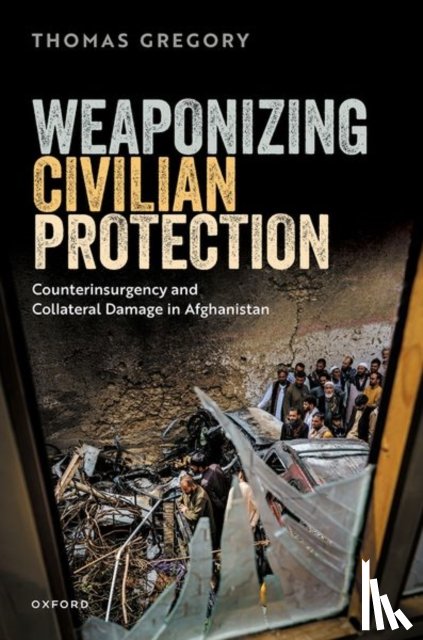 Gregory, Thomas (Senior Lecturer in Politics and International Relations - Weaponizing Civilian Protection
