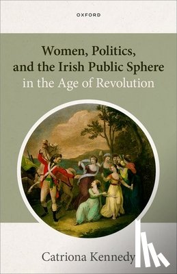 Kennedy, Catriona (Reader in History - Women, Politics, and the Irish Public Sphere in the Age of Revolution