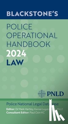 Police National Legal Database, PNLD (West Yorkshire Police), Hartley, Dr Mark (Strategic Consultant in Operational Policing and former Legal Advisor, Ozin KC, Mr Paul - Blackstone's Police Operational Handbook 2024