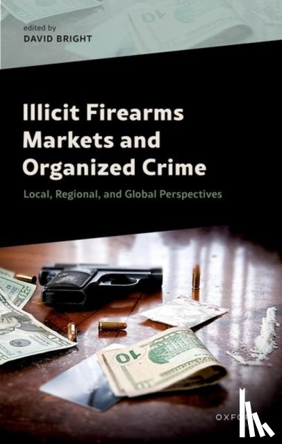 Bright, David - Illicit Firearms Markets and Organized Crime