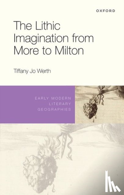 Werth, Tiffany Jo (Associate Professor of English - The Lithic Imagination from More to Milton