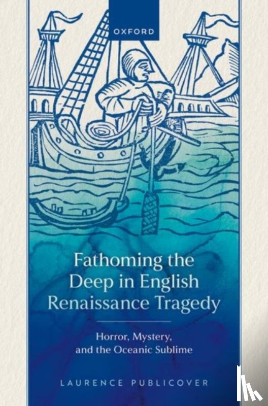 Publicover, Laurence (Senior Lecturer in English - Fathoming the Deep in English Renaissance Tragedy