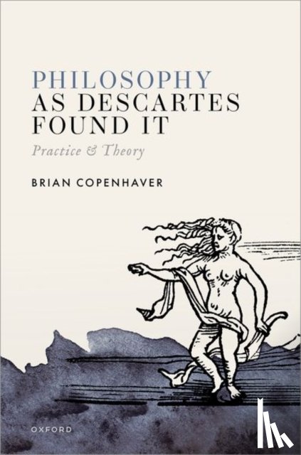 Copenhaver, Brian (Distinguished Professor Emeritus of Philosophy and History - Philosophy as Descartes Found It