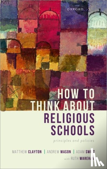 Clayton, Matthew (Professor of Political Theory, Mason, Andrew (Professor of Political Theory, Swift, Adam (Professor of Political Theory - How to Think about Religious Schools