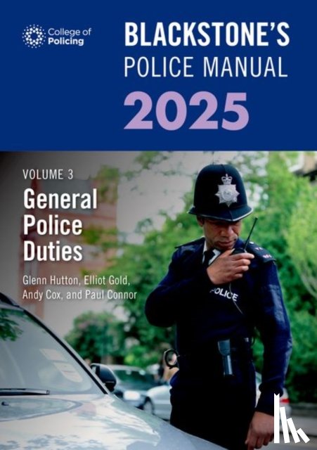 Connor, Paul (Police Training Consultant), Hutton, Glenn (Private assessment and examination consultant), Cox, Andy (Detective Chief Superintendent and OCU Commander for Met Detention with the Metropolitan Police) - Blackstone's Police Manual Volume 3: General Police Duties 2025