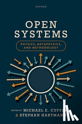 Cuffaro, Michael E. - Open Systems: Physics, Metaphysics, and Methodology