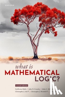 Badia, Guillermo (Senior Lecturer, Crossley, John N. (Emeritus Professor, Stillwell, John C. (Emeritus Professor, Ash †, Christopher J. (Monash University) - What Is Mathematical Logic?
