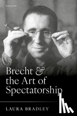 Bradley, Laura (University of Edinburgh - Brecht and the Art of Spectatorship